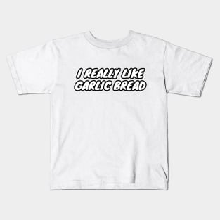 I Really Like Garlic Bread Kids T-Shirt